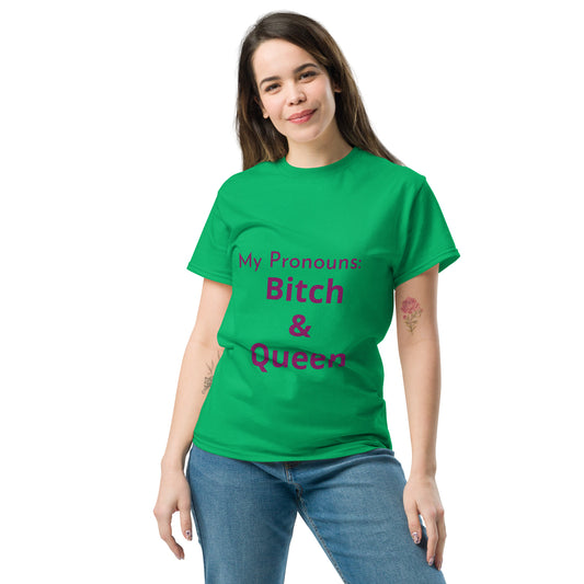 My Pronouns - Bitch & Queen - Unisex classic tee