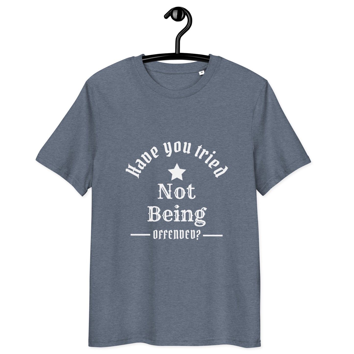 Unisex organic cotton t-shirt - Have you tried not being offended